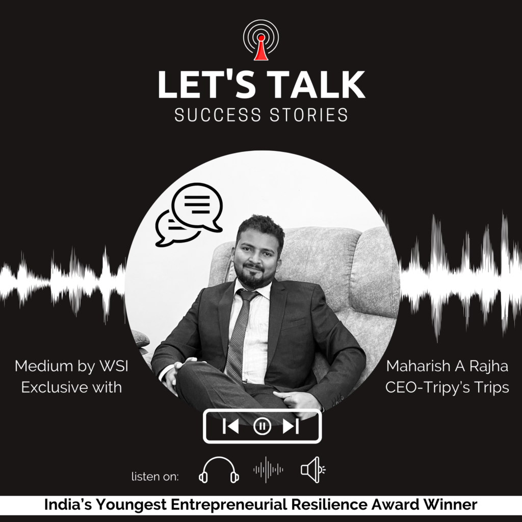Let’s Talk Success Stories: A Candid Conversation with Mr.Maharish A Rajha, India’s Youngest Entrepreneurial Resilience Award Winner